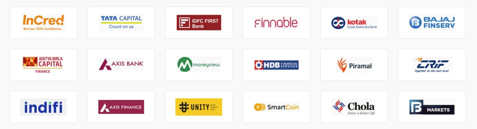 Partner Banks and NBFCs – InCred, Tata Capital, IDFC First Bank, Finnable, Kotak, Bajaj Finserv, Aditya Birla Capital, Axis Bank, Moneyview, HDB Financial, Piramal, CRIF, Indifi, Axis Finance, Unity Bank, SmartCoin, Chola, B Markets